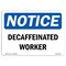 Signmission OSHA Notice, 3.5" Height, Decaffeinated Coworker Sign, 5" X 3.5", Landscape OS-NS-D-35-L-10950 - alternate 1